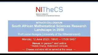 2023-06-12 - NITheCS Colloquium: 'South African Mathematical Sciences Research Landscape in 2050'...