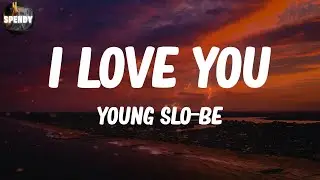 Young Slo-Be - I Love You (Lyric Video)
