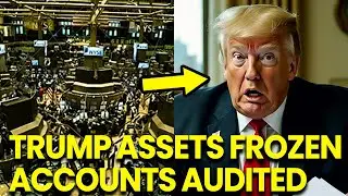 Trump ASSETS FROZEN as Secret Bank Accounts AUDITED