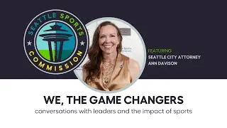We, the Game Changers | Seattle City Attorney Ann Davison