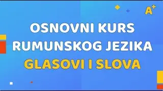 Osnovni kurs rumunskog jezika: Glasovi i slova