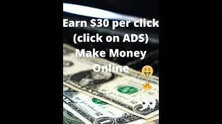 How to Earn $30 per click click on ADS Make Money Online!
