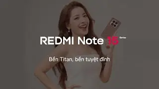 Серия REDMI Note 15: титановая прочность, непревзойденная долговечность | Xiaomi Vietnam