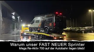 #233  Warum unser FAST NEUER Sprinter 4x4 Mega Re-Aktiv 700 auf der Autobahn liegen blieb!