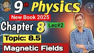 Magnetic Fields | Class 9 Physics new book | Unit 8 Magnetism