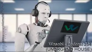Wasabi - Podcast 254 (UNDERGROUND HOUSE MIX)