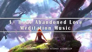 1 Hour Abandoned Love Meditation Music: Healing and Emotional Release