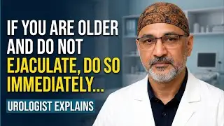 If you are older and do not ejaculate, do so immediately... | Urologist Explains