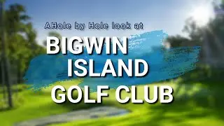 Hole by Hole look at Bigwin Island Golf Club - Baysville, ON