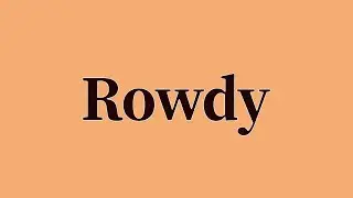 Rowdy Pronunciation and Meaning