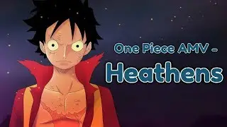 One Piece - Heathens 「AMV」