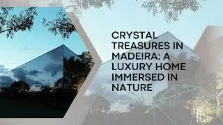For Sale | Wonderful Crystal House on Madeira Island: A Luxury Home Immersed in Nature