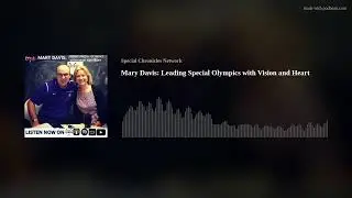 Mary Davis: Leading Special Olympics with Vision and Heart