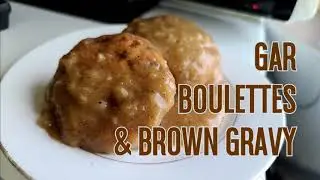 Gar Boulettes & Gravy