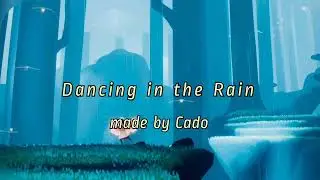 《Dancing in the Rain》made by Cado