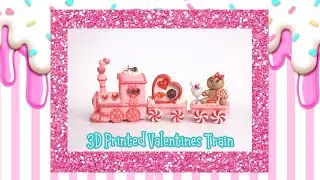 3D Printed Valentine&rsquo;s Day Train DIY