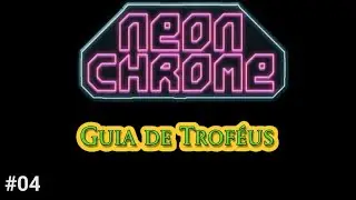 NEON CHROME (PS4) // GUIA DE TROF&Eacute;US TROPHY GUIDE #04