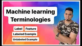 Important Machine Learning terminology | Labels, Features, Labeled Example, Unlabeled Example