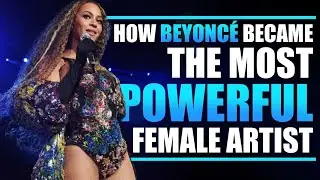 How Beyonc&eacute; Became the Most Powerful Female Artist