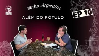 Vinho Argentino Al&eacute;m do R&oacute;tulo Ep10 | Cultura, Mercado e Verdade