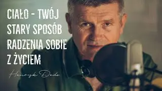 Ciało - tw&oacute;j stary spos&oacute;b radzenia sobie z życiem - Henryk Dedo