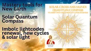 Solar Axis Mundi Quantum Compass tool & Imbolc Blessings Activation