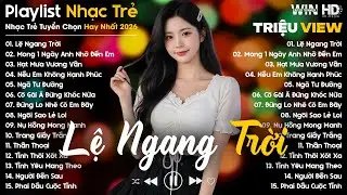 Lệ Ngang Trời, Mong 1 Ngày Anh Nhớ Đến Em ... - Nhạc Trẻ Ballad Tâm Trạng Hot TikTok TRIỆU VIEW