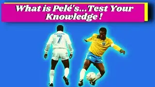 How WELL Do You Know PEL&Eacute;? Test Your KNOWLEDGE  with This QUIZ!