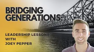 Bridging Generations: Leadership Lessons with Joey Pepper