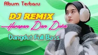 DJ REMIX DANGDUT HARAPAN DAN DUKA - ALBUM HITS FULL BASS