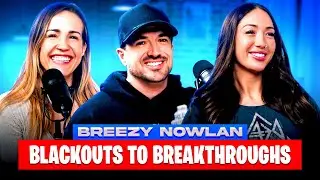Blackouts To Breakthroughs | Breezy Nowlan | Episode 36