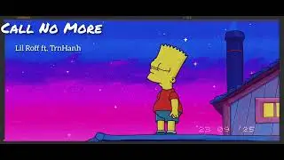 CALL NO MORE - Lil Roff ft. TrnHanh ( REMAKE ) [ Official music ] #4 SIMP MINI ABLUM