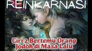 15 Tanda Bertemu Jodoh Dari Kehidupan Sebelumnya [ Reinkarnasi Dahulu ] IQ8 CHANNEL