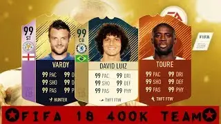 FIFA 18 400k SQUAD BUILDER * VARDY * TOURE * DAVID LUIZ