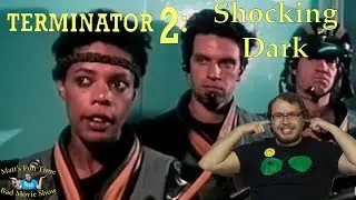 Terminator 2: Shocking Dark - Matt's Fun Time Bad Movie Show