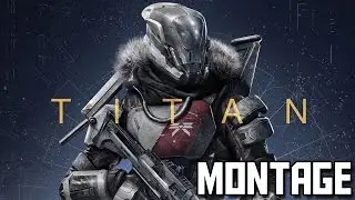 Titan - Destiny Montage 2