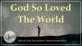 God So Loved The World | John Stainer | From 