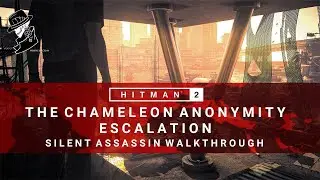 HITMAN 2 | The Chameleon Anonymity | Escalation | Level 1-3 | Silent Assassin | Walkthrough