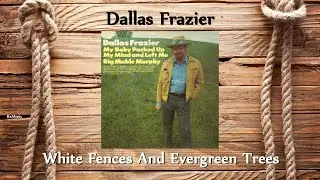 Dallas Frazier - White Fences And Evergreen Trees