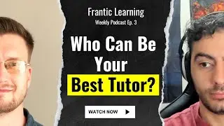 Self-Tutoring as an Answer to How to Learn Faster | Frantic Learning Ep. 3