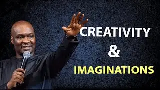 Creativity and Imaginations - Apostle Joshua Selman