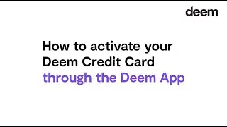 How-to | Deem | Activate your Credit Card via the Deem Mobile App