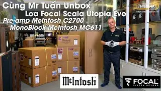 C&ugrave;ng Mr Tuấn Unbox  Loa Focal Scala Utopia Evo + Pre-amp Mcintosh C2700 + Mono Block McIntosh MC611