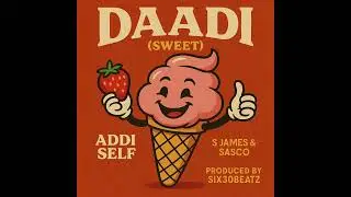Addi Self - Daadi (Sweet) Ft S James & Sasco (Official Audio)