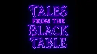TALES FROM THE BLACK TABLE intro episode