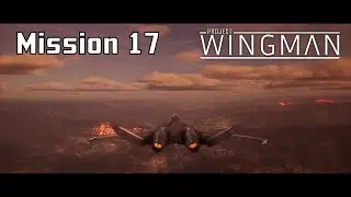 Project Wingman (PC) Gameplay Walkthrough Mission 17 - No Respite