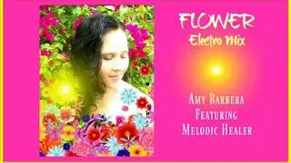 Flower - The Electro Mix By Melodic Healer & Amy Barbera