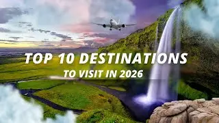 Planning 2026 Travel? These Are the Top 10 Must-Visit Destinations