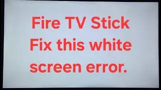 Fix Fire TV Stick White Screen Error