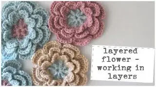 Crochet// Layered flower Tutorial - Working in Layers